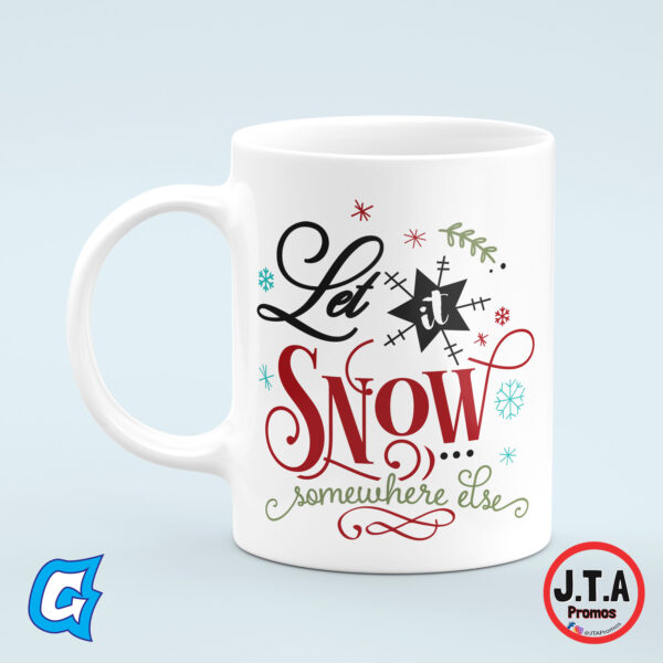 Let it snow somewhere else Funny Christmas Mug